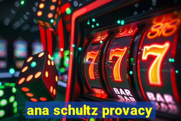 ana schultz provacy